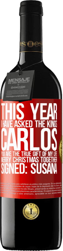 39,95 € Бесплатная доставка | Красное вино Издание RED MBE Бронировать В этом году я спросил королей. Карлос, ты настоящий подарок моей жизни. Счастливого Рождества вместе. Подпись: Сусана Красная метка. Настраиваемая этикетка Бронировать 12 Месяцы Урожай 2014 Tempranillo
