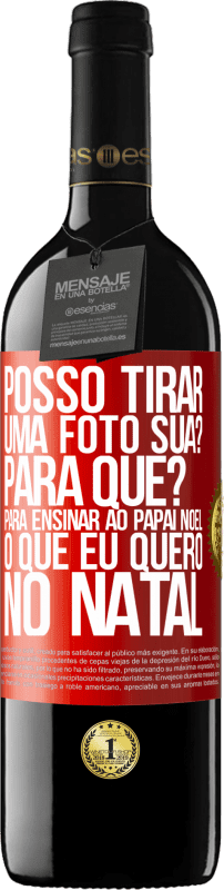 39,95 € Envio grátis | Vinho tinto Edição RED MBE Reserva Posso tirar uma foto sua? Para que? Para ensinar ao Papai Noel o que eu quero no Natal Etiqueta Vermelha. Etiqueta personalizável Reserva 12 Meses Colheita 2015 Tempranillo