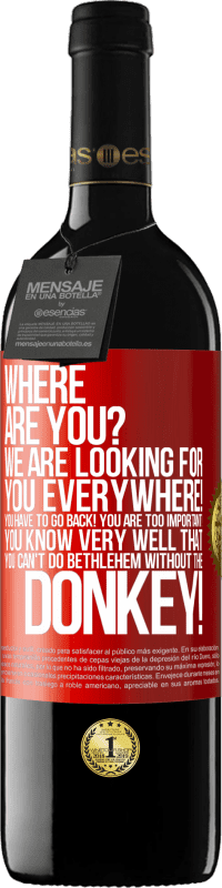39,95 € Free Shipping | Red Wine RED Edition MBE Reserve Where are you? We are looking for you everywhere! You have to go back! You are too important! You know very well that you Red Label. Customizable label Reserve 12 Months Harvest 2014 Tempranillo