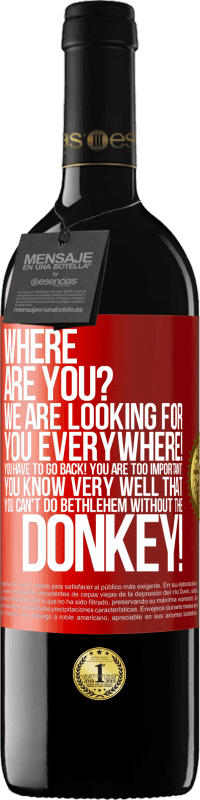 39,95 € Free Shipping | Red Wine RED Edition MBE Reserve Where are you? We are looking for you everywhere! You have to go back! You are too important! You know very well that you Red Label. Customizable label Reserve 12 Months Harvest 2015 Tempranillo