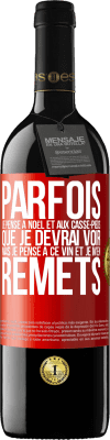 39,95 € Envoi gratuit | Vin rouge Édition RED MBE Réserve Parfois, je pense à Noël et aux casse-pieds que je devrai voir. Mais je pense à ce vin et je m'en remets Étiquette Rouge. Étiquette personnalisable Réserve 12 Mois Récolte 2015 Tempranillo