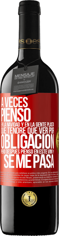 39,95 € Envío gratis | Vino Tinto Edición RED MBE Reserva A veces pienso en la navidad y en la gente plasta que tendré que ver por obligación. Pero después pienso en este vino y se Etiqueta Roja. Etiqueta personalizable Reserva 12 Meses Cosecha 2015 Tempranillo