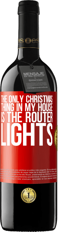 39,95 € Free Shipping | Red Wine RED Edition MBE Reserve The only Christmas thing in my house is the router lights Red Label. Customizable label Reserve 12 Months Harvest 2015 Tempranillo