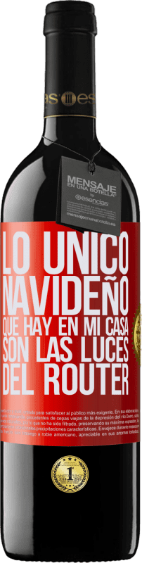 39,95 € Envío gratis | Vino Tinto Edición RED MBE Reserva Lo único navideño que hay en mi casa son las luces del router Etiqueta Roja. Etiqueta personalizable Reserva 12 Meses Cosecha 2015 Tempranillo