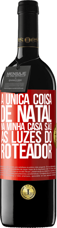 39,95 € Envio grátis | Vinho tinto Edição RED MBE Reserva A única coisa de Natal na minha casa são as luzes do roteador Etiqueta Vermelha. Etiqueta personalizável Reserva 12 Meses Colheita 2015 Tempranillo