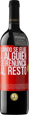 39,95 € Envío gratis | Vino Tinto Edición RED MBE Reserva Cuando se elige a alguien se renuncia al resto Etiqueta Roja. Etiqueta personalizable Reserva 12 Meses Cosecha 2016 Tempranillo