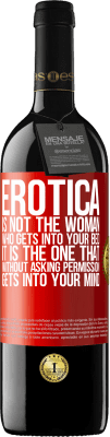 39,95 € Free Shipping | Red Wine RED Edition MBE Reserve Erotica is not the woman who gets into your bed. It is the one that without asking permission, gets into your mind Red Label. Customizable label Reserve 12 Months Harvest 2015 Tempranillo