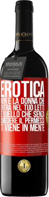 39,95 € Spedizione Gratuita | Vino rosso Edizione RED MBE Riserva Erotica non è la donna che entra nel tuo letto. È quello che senza chiedere il permesso, ti viene in mente Etichetta Rossa. Etichetta personalizzabile Riserva 12 Mesi Raccogliere 2015 Tempranillo