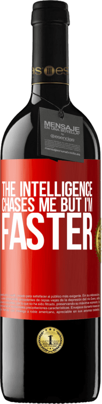 39,95 € Free Shipping | Red Wine RED Edition MBE Reserve The intelligence chases me but I'm faster Red Label. Customizable label Reserve 12 Months Harvest 2014 Tempranillo