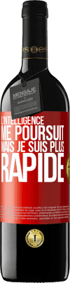 39,95 € Envoi gratuit | Vin rouge Édition RED MBE Réserve L'intelligence me poursuit, mais je suis plus rapide Étiquette Rouge. Étiquette personnalisable Réserve 12 Mois Récolte 2016 Tempranillo