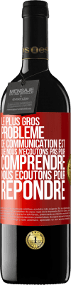 39,95 € Envoi gratuit | Vin rouge Édition RED MBE Réserve Le plus gros problème de communication est que nous n'écoutons pas pour comprendre, nous écoutons pour répondre Étiquette Rouge. Étiquette personnalisable Réserve 12 Mois Récolte 2015 Tempranillo