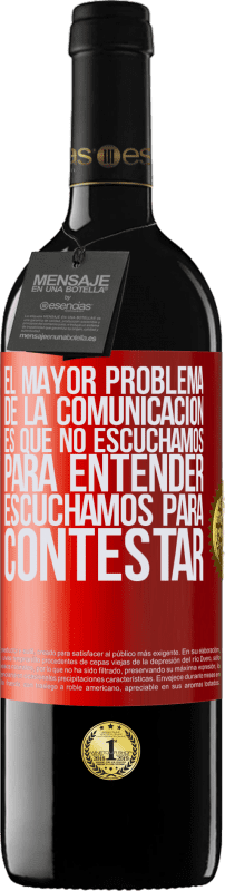 39,95 € Envío gratis | Vino Tinto Edición RED MBE Reserva El mayor problema de la comunicación es que no escuchamos para entender, escuchamos para contestar Etiqueta Roja. Etiqueta personalizable Reserva 12 Meses Cosecha 2015 Tempranillo