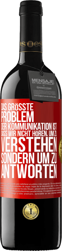 39,95 € Kostenloser Versand | Rotwein RED Ausgabe MBE Reserve Das größte Problem der Kommunikation ist, dass wir nicht hören, um zu verstehen, sondern um zu antworten Rote Markierung. Anpassbares Etikett Reserve 12 Monate Ernte 2015 Tempranillo