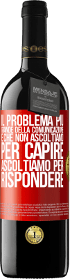 39,95 € Spedizione Gratuita | Vino rosso Edizione RED MBE Riserva Il problema più grande della comunicazione è che non ascoltiamo per capire, ascoltiamo per rispondere Etichetta Rossa. Etichetta personalizzabile Riserva 12 Mesi Raccogliere 2015 Tempranillo