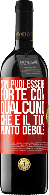 39,95 € Spedizione Gratuita | Vino rosso Edizione RED MBE Riserva Non puoi essere forte con qualcuno che è il tuo punto debole Etichetta Rossa. Etichetta personalizzabile Riserva 12 Mesi Raccogliere 2015 Tempranillo