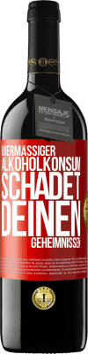 39,95 € Kostenloser Versand | Rotwein RED Ausgabe MBE Reserve Übermäßiger Alkoholkonsum schadet deinen Geheimnissen Rote Markierung. Anpassbares Etikett Reserve 12 Monate Ernte 2014 Tempranillo