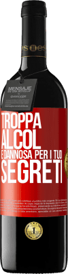 39,95 € Spedizione Gratuita | Vino rosso Edizione RED MBE Riserva Troppa alcol è dannosa per i tuoi segreti Etichetta Rossa. Etichetta personalizzabile Riserva 12 Mesi Raccogliere 2014 Tempranillo