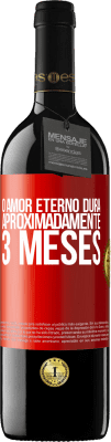 39,95 € Envio grátis | Vinho tinto Edição RED MBE Reserva O amor eterno dura aproximadamente 3 meses Etiqueta Vermelha. Etiqueta personalizável Reserva 12 Meses Colheita 2015 Tempranillo