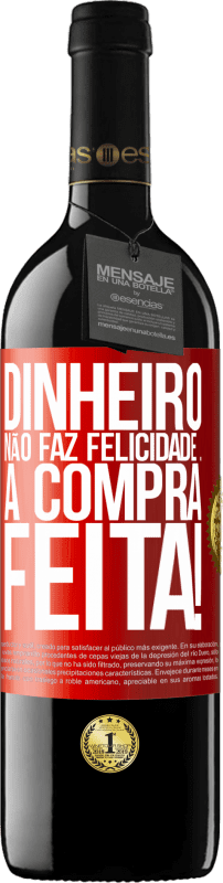 39,95 € Envio grátis | Vinho tinto Edição RED MBE Reserva Dinheiro não faz felicidade ... a compra feita! Etiqueta Vermelha. Etiqueta personalizável Reserva 12 Meses Colheita 2015 Tempranillo