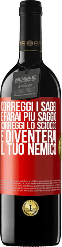 39,95 € Spedizione Gratuita | Vino rosso Edizione RED MBE Riserva Correggi i saggi e farai più saggio, correggi lo sciocco e diventerai il tuo nemico Etichetta Rossa. Etichetta personalizzabile Riserva 12 Mesi Raccogliere 2015 Tempranillo