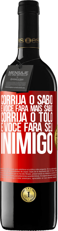 39,95 € Envio grátis | Vinho tinto Edição RED MBE Reserva Corrija o sábio e você fará mais sábio, corrija o tolo e você fará seu inimigo Etiqueta Vermelha. Etiqueta personalizável Reserva 12 Meses Colheita 2015 Tempranillo