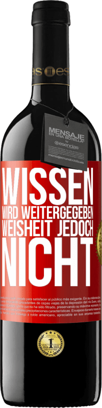 39,95 € Kostenloser Versand | Rotwein RED Ausgabe MBE Reserve Wissen wird weitergegeben, Weisheit jedoch nicht Rote Markierung. Anpassbares Etikett Reserve 12 Monate Ernte 2015 Tempranillo