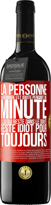 39,95 € Envoi gratuit | Vin rouge Édition RED MBE Réserve La personne qui demande est idiote pendant une minute. Celui qui reste dans le doute, reste idiot pour toujours Étiquette Rouge. Étiquette personnalisable Réserve 12 Mois Récolte 2015 Tempranillo