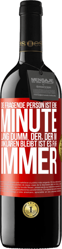 39,95 € Kostenloser Versand | Rotwein RED Ausgabe MBE Reserve Die fragende Person ist eine Minute lang dumm. Der, der im Unklaren bleibt, ist es für immer Rote Markierung. Anpassbares Etikett Reserve 12 Monate Ernte 2015 Tempranillo