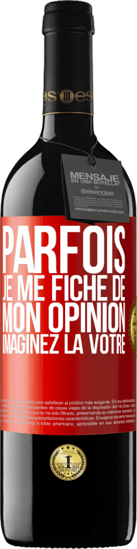 39,95 € Envoi gratuit | Vin rouge Édition RED MBE Réserve Parfois je me fiche de mon opinion. Imaginez la vôtre Étiquette Rouge. Étiquette personnalisable Réserve 12 Mois Récolte 2015 Tempranillo