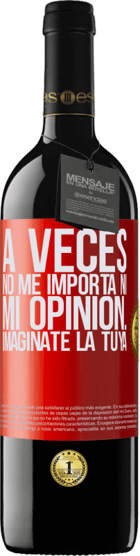 39,95 € Envío gratis | Vino Tinto Edición RED MBE Reserva A veces no me importa ni mi opinión... Imagínate la tuya Etiqueta Roja. Etiqueta personalizable Reserva 12 Meses Cosecha 2015 Tempranillo