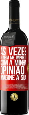 39,95 € Envio grátis | Vinho tinto Edição RED MBE Reserva Às vezes eu nem me importo com a minha opinião ... Imagine a sua Etiqueta Vermelha. Etiqueta personalizável Reserva 12 Meses Colheita 2014 Tempranillo