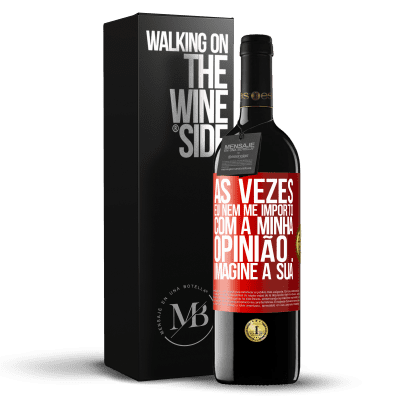 «Às vezes eu nem me importo com a minha opinião ... Imagine a sua» Edição RED MBE Reserva