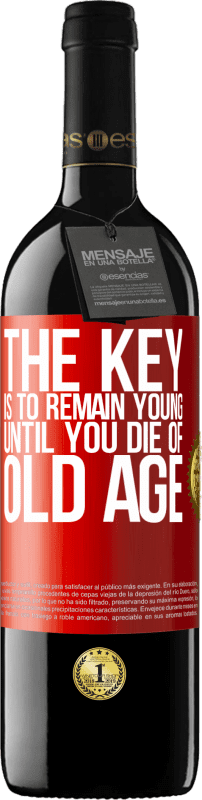 39,95 € Free Shipping | Red Wine RED Edition MBE Reserve The key is to remain young until you die of old age Red Label. Customizable label Reserve 12 Months Harvest 2014 Tempranillo