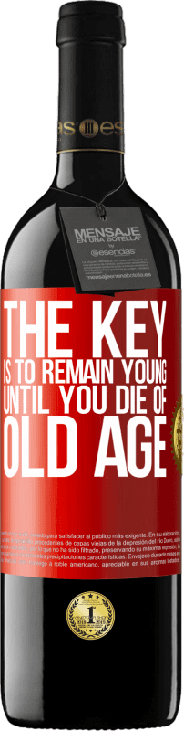 39,95 € Free Shipping | Red Wine RED Edition MBE Reserve The key is to remain young until you die of old age Red Label. Customizable label Reserve 12 Months Harvest 2015 Tempranillo