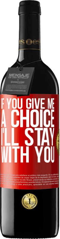 39,95 € Free Shipping | Red Wine RED Edition MBE Reserve If you give me a choice, I'll stay with you Red Label. Customizable label Reserve 12 Months Harvest 2014 Tempranillo