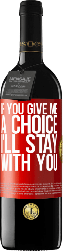 39,95 € Free Shipping | Red Wine RED Edition MBE Reserve If you give me a choice, I'll stay with you Red Label. Customizable label Reserve 12 Months Harvest 2015 Tempranillo