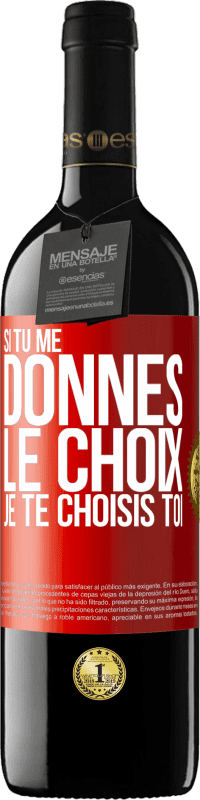 39,95 € Envoi gratuit | Vin rouge Édition RED MBE Réserve Si tu me donnes le choix je te choisis toi Étiquette Rouge. Étiquette personnalisable Réserve 12 Mois Récolte 2015 Tempranillo