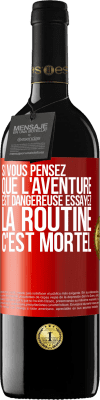 39,95 € Envoi gratuit | Vin rouge Édition RED MBE Réserve Si vous pensez que l'aventure est dangereuse essayez la routine. C'est mortel Étiquette Rouge. Étiquette personnalisable Réserve 12 Mois Récolte 2014 Tempranillo