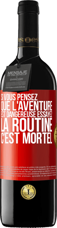 39,95 € Envoi gratuit | Vin rouge Édition RED MBE Réserve Si vous pensez que l'aventure est dangereuse essayez la routine. C'est mortel Étiquette Rouge. Étiquette personnalisable Réserve 12 Mois Récolte 2015 Tempranillo