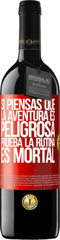 39,95 € Envío gratis | Vino Tinto Edición RED MBE Reserva Si piensas que la aventura es peligrosa, prueba la rutina. Es mortal Etiqueta Roja. Etiqueta personalizable Reserva 12 Meses Cosecha 2015 Tempranillo