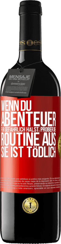 39,95 € Kostenloser Versand | Rotwein RED Ausgabe MBE Reserve Wenn du Abenteuer für gefährlich hälst, probier die Routine aus. Sie ist tödlich Rote Markierung. Anpassbares Etikett Reserve 12 Monate Ernte 2015 Tempranillo