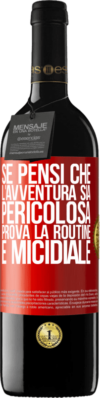 39,95 € Spedizione Gratuita | Vino rosso Edizione RED MBE Riserva Se pensi che l'avventura sia pericolosa, prova la routine. È micidiale Etichetta Rossa. Etichetta personalizzabile Riserva 12 Mesi Raccogliere 2015 Tempranillo