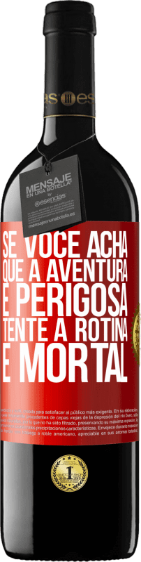 39,95 € Envio grátis | Vinho tinto Edição RED MBE Reserva Se você acha que a aventura é perigosa, tente a rotina. É mortal Etiqueta Vermelha. Etiqueta personalizável Reserva 12 Meses Colheita 2015 Tempranillo