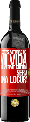 39,95 € Envío gratis | Vino Tinto Edición RED MBE Reserva A estas alturas de mi vida volverme cuerdo sería una locura Etiqueta Roja. Etiqueta personalizable Reserva 12 Meses Cosecha 2016 Tempranillo