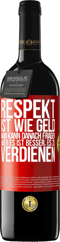 39,95 € Kostenloser Versand | Rotwein RED Ausgabe MBE Reserve Respekt ist wie Geld. Man kann danach fragen, aber es ist besser, es zu verdienen Rote Markierung. Anpassbares Etikett Reserve 12 Monate Ernte 2015 Tempranillo