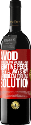 39,95 € Free Shipping | Red Wine RED Edition MBE Reserve Avoid surrounding yourself with negative people. They always have a problem for each solution Red Label. Customizable label Reserve 12 Months Harvest 2015 Tempranillo