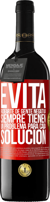 39,95 € Envío gratis | Vino Tinto Edición RED MBE Reserva Evita rodearte de gente negativa. Siempre tienen un problema para cada solución Etiqueta Roja. Etiqueta personalizable Reserva 12 Meses Cosecha 2015 Tempranillo