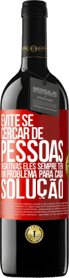39,95 € Envio grátis | Vinho tinto Edição RED MBE Reserva Evite se cercar de pessoas negativas. Eles sempre têm um problema para cada solução Etiqueta Vermelha. Etiqueta personalizável Reserva 12 Meses Colheita 2016 Tempranillo