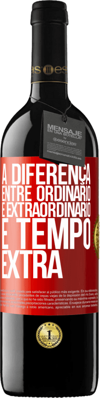 39,95 € Envio grátis | Vinho tinto Edição RED MBE Reserva A diferença entre ordinário e extraordinário é tempo EXTRA Etiqueta Vermelha. Etiqueta personalizável Reserva 12 Meses Colheita 2015 Tempranillo