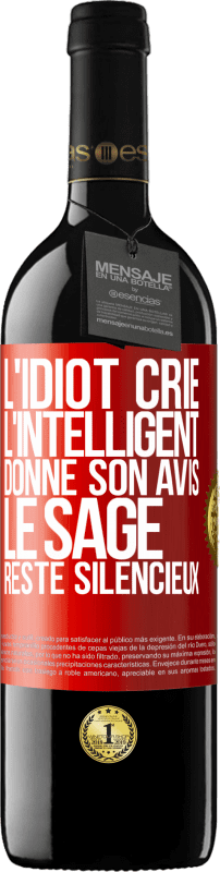 39,95 € Envoi gratuit | Vin rouge Édition RED MBE Réserve L'idiot crie, l'intelligent donne son avis, le sage reste silencieux Étiquette Rouge. Étiquette personnalisable Réserve 12 Mois Récolte 2015 Tempranillo